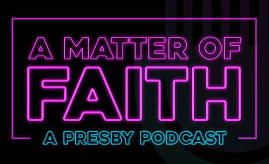 Interview: A Matter of Faith: A Presby Podcast
